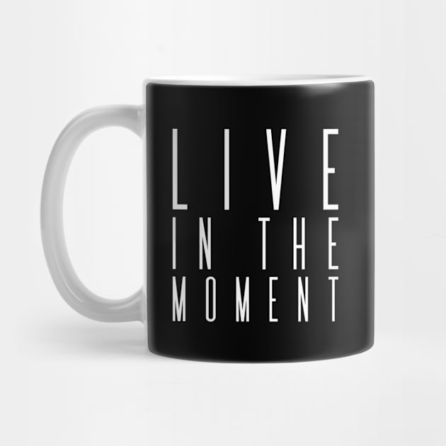 Live in the moment | Inspirational by Inspirify